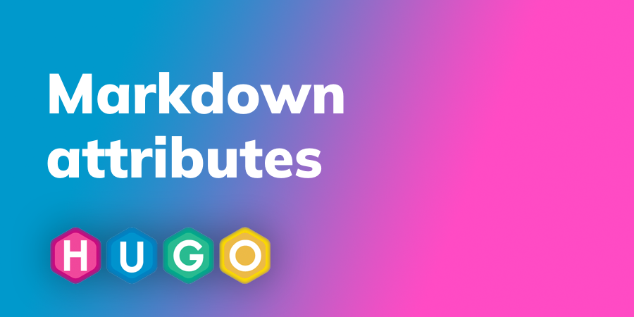 Markdown attributes | Hugo
